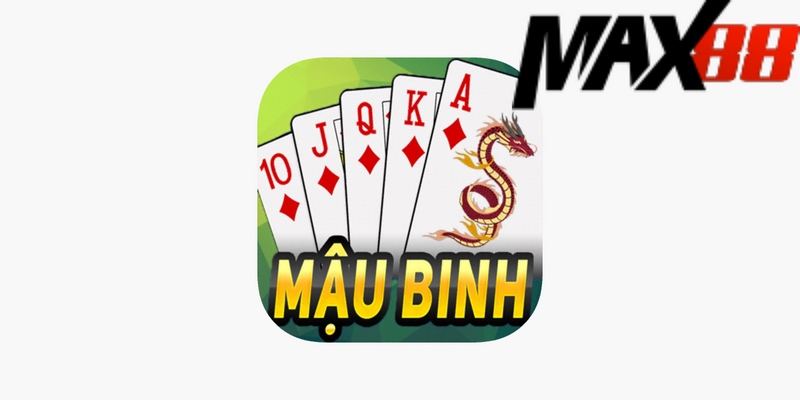 Mậu Binh Max88 - Nhanh chóng chơi ngay rinh thưởng đã tay 1 Mậu Binh Max88